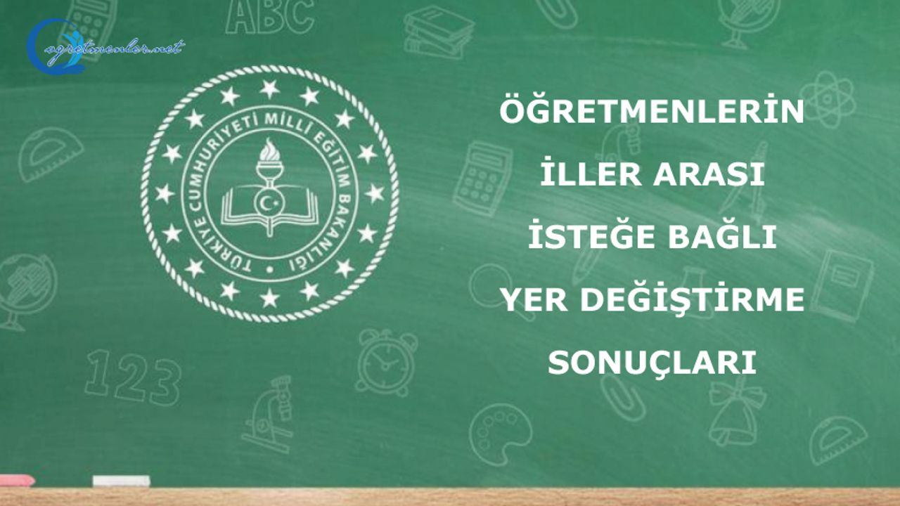 Öğretmenlerin İller Arası İsteğe Bağlı Yer Değiştirme Sonuçları Öğretmenlerin İller Arası İsteğe Bağlı Yer Değiştirme Sonuçları