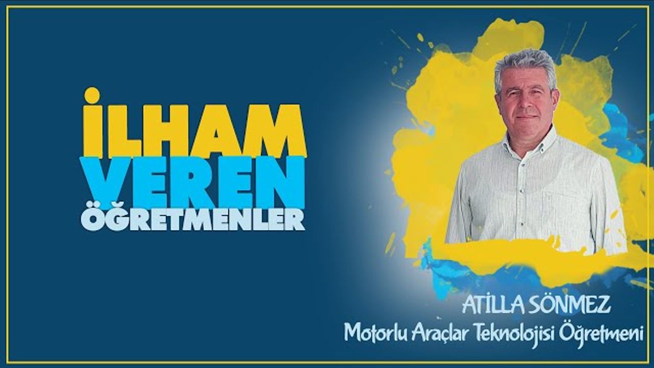 İlham Veren Öğretmenler serisinde Atilla SÖNMEZ İlham Veren Öğretmenler serisinde Atilla SÖNMEZ